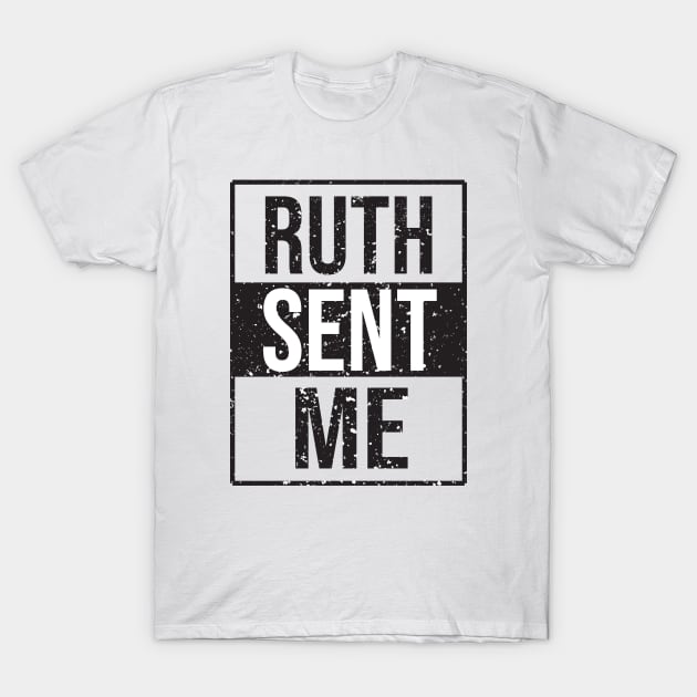 Ruth Sent Me T-Shirt by  Funny .designs123